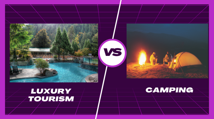 Luxury Tourism vs Camping